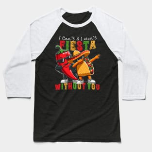 I can't Fiesta Without You Cinco de Mayo Baseball T-Shirt